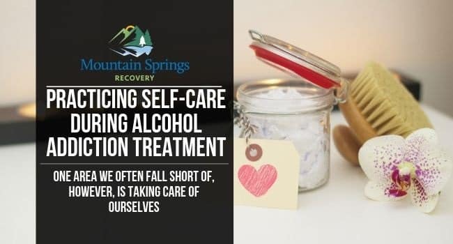 Practicing Self Care During Alcohol Addiction Treatment