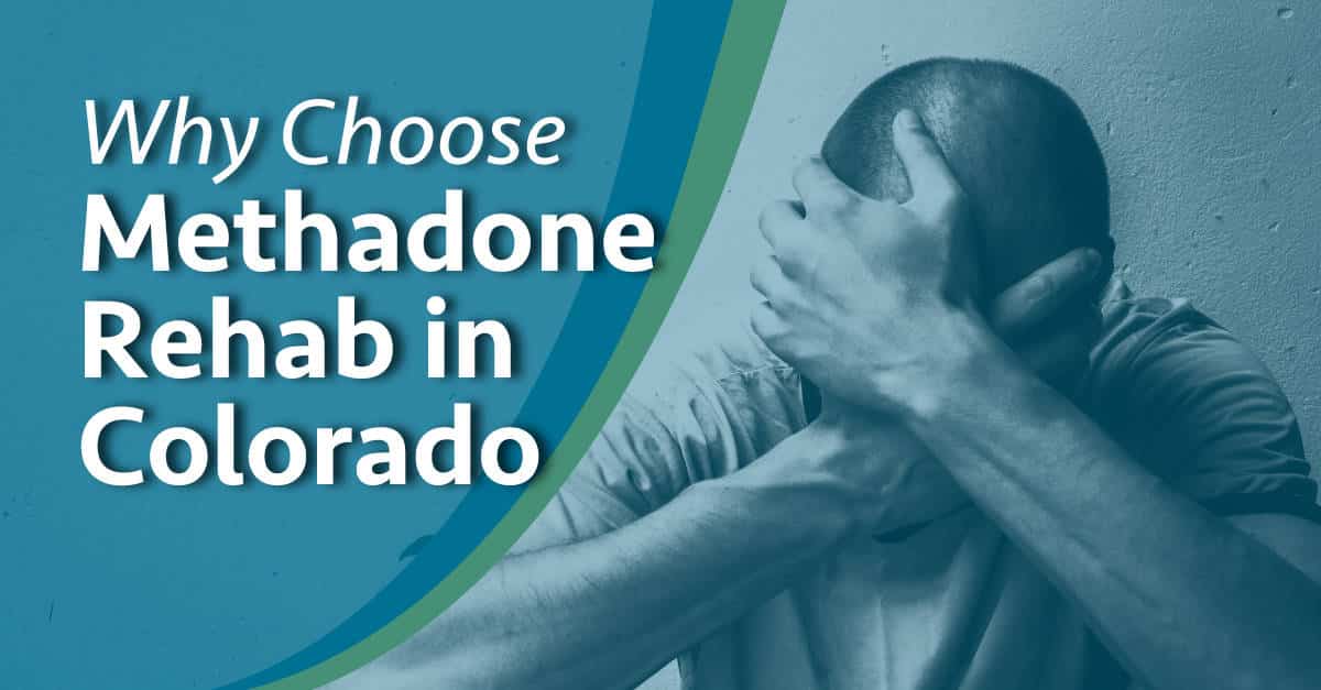 Methadone Rehab in Colorado | Methadone Addiction Treatment